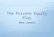 The Private Equity Play by Mike Lorelli