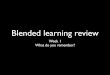 Blended Learning Week 1 Review