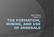 Earth Science 1.3 : Formation, Mining, and use of Minerals