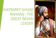 Shivaji maharaj –the great indian leader