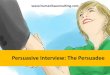 Persuasive Interview - The Persuade
