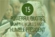 15 Powerful Quotes From the World's Most Humble President