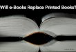 Will e-Books Replace Printed Books?
