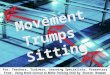 Movement Trumps Sitting