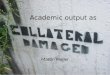 Academic output as collateral damage