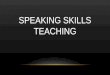 Speaking Skills Teaching