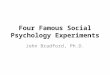 Bradford 213 lecture 3 four famous social psychology experiments