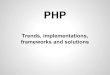 PHP. Trends, implementations, frameworks and solutions