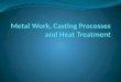 Chapter3 metal work, casting processes and heat treatment