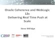 Oracle Coherence & WebLogic 12c Web Sockets: Delivering Real Time Push at Scale