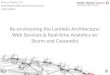 Re-envisioning the Lambda Architecture : Web Services & Real-time Analytics w/ Storm and Cassandra