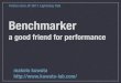 Benchmarker - A Good Friend for Performance