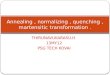 Annealing , normalizing , quenching , martensitic transformation (1)