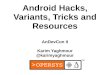 Android Variants, Hacks, Tricks and Resources presented at AnDevConII