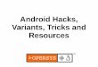 Android Variants, Hacks, Tricks and Resources