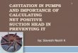Cavitation in pumps and 