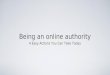 Being An Online Authority - 4 Easy Actions You Can Take Today