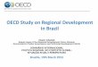 OECD Study on Regional Development in Brazil / Claire Charbit Deputy Head of the Regional Development Policy Division Directorate for Public Governance and Territorial Development