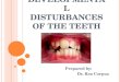 Developmental disturbances of the Teeth