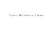 Tumor like lesions of bone