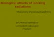 Biological effects of ionizing radiations..what every physician must know