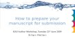 How to Prepare your Manuscript for Submission BJUI Author Workshop July 2009 Part Three Killian Mellon