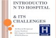 Introduction to hospital & its challenges