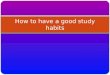How to have a good study habits 2