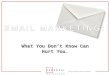 Email Marketing What You Dont Know Can Hurt You