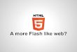 A More Flash Like Web?