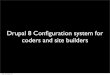 Drupal 8 configuration system for coders and site builders - DrupalCamp Baltics 2013