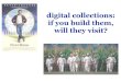 20131019 digital collections - if you build them will anyone visit [library 2.013]
