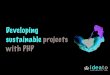 Developing sustainable php projects