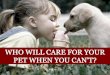 Who Will Care for Your Pet When You Can't?