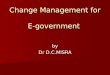 Misra,D.C.(2009) Change Management For E Government 24.10.2009