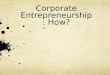 Corporate Entrepreneurship: How?