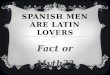 Spanish men are latin lovers