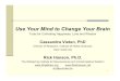 Use Your Mind to Change Your Brain:  Tools for Cultivating Happiness, Love and Wisdom