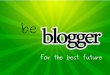 Be A Blogger For The Best Future