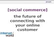 Social Commerce: The Future of Connecting with your Online Customer - Internet World 2013