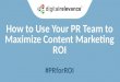 How to Use Your PR Team to Maximize Content Marketing ROI