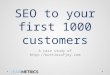 How to get your first thousand customers with SEO - Singapore Startup Marketing Meetup