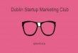 14.04. Dublin Startup Marketing Club - Social Media Advertising