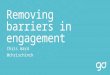 Removing Barriers in Engagement - Melbourne Geek Night, July 2013