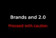 Brands and 2.0 - proceed with caution