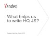 What helps us to write HQ JS?