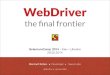 WebDriver: The Final Frontier - Selenium Camp 2014