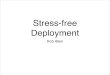 Stress Free Deployment