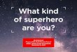 What kind of superhero are you?