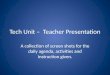 Tech unit –  teacher presentation instuctions